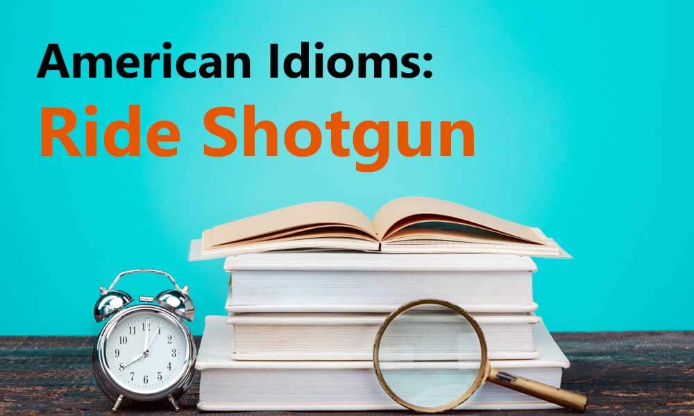 American Idioms Ride Shotgun